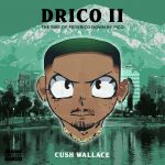 Drawing sonic inspiration from his Afro-Latino roots, ‘Cush Wallace’ drops new album DRICO ll: THE RISE OF FEDERICO DOWN BY PICO